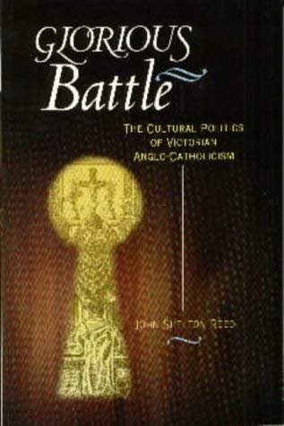 Stock image for Glorious Battle: The Cultural Politics of Victorian Anglo-Catholicism for sale by WorldofBooks