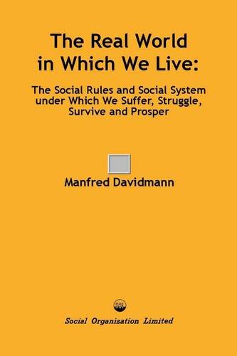 Imagen de archivo de The Real World in Which We Live: The Social Rules and Social System Under Which We Suffer, Struggle, Survive and Prosper a la venta por WorldofBooks