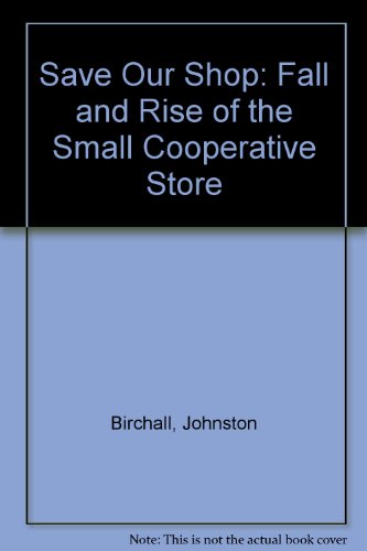 Beispielbild fr Save Our Shop: Fall and Rise of the Small Cooperative Store zum Verkauf von WorldofBooks