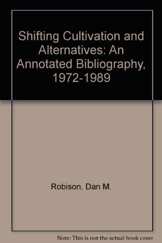 Shifting Cultivation and Alternatives. An Annotated Bibliography, 1972-1989. - Robison, Daniel M. and Sheila J. McKean