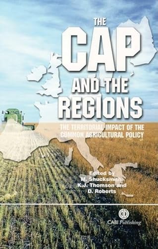 The CAP and the Regions: Territorial Impact of Common Agricultural Policy (9780851990552) by Shucksmith, Mark; Thomson, Kenneth; Roberts, Deborah