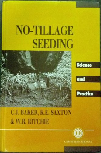 No-Tillage Seeding: Science and Practice - Baker, C. J.; Saxton, K. E.; Ritchie, W. R.