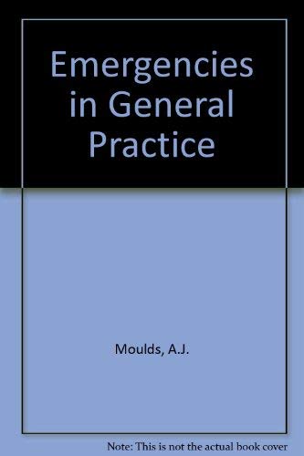Emergencies in General Practice (9780852004753) by A.J. Moulds; P. Martin; T.A.I. Bouchier-Hayes