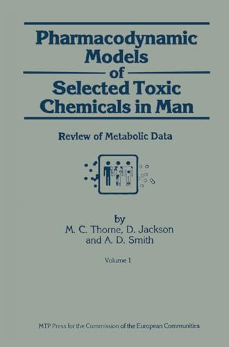 Pharmacodynamic Models of Selected Toxic Chemicals in Man: Volume 1: Review of Metabolic Data (Ans Report, No 512-2) (9780852009529) by A. D. Smith M. C. Thorne