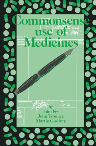 Commonsense use of Medicines (Commonsense Series) (9780852009963) by John Fry; Martin Godfrey; J.R. Trounce