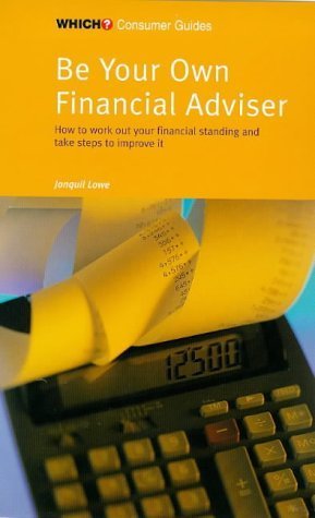 Beispielbild fr BE YOUR OWN FINANCIAL ADVISER: HOW TO WORK OUT YOUR FINANCIAL STANDING AND TAKE STEPS TO IMPROVE IT. zum Verkauf von Reuseabook