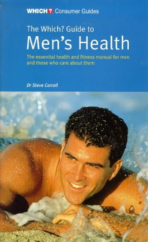 9780852027585: The "Which?" Guide to Men's Health: The Essential Health and Fitness Manual for Men and for Those Who Care About Them ("Which?" Consumer Guides)