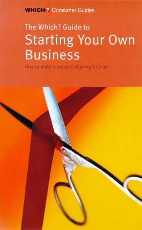 9780852027691: The "Which?" Guide to Starting Your Own Business: How to Make a Success of Going it Alone ("Which?" Consumer Guides)