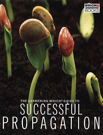 Imagen de archivo de The "Gardening Which?" Guide to Successful Propagation ("Which?" Consumer Guides) a la venta por WorldofBooks