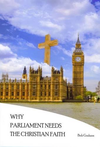 Why Parliament Needs the Christian Faith (9780852050842) by Graham, Bob
