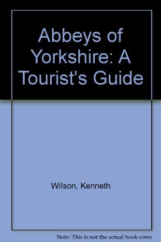 Abbeys of Yorkshire: a tourist's guide (9780852060070) by Wilson, Kenneth