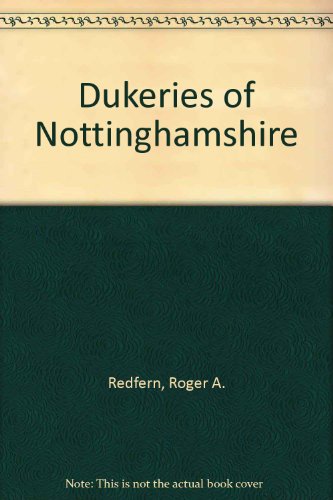 Stock image for The Dukeries of Nottinghamshire: And Adjacent Districts of Derbyshire and South Yorkshire for sale by Sarah Zaluckyj