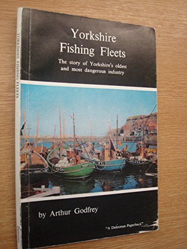 Beispielbild fr Yorkshire Fishing Fleets: The Story of Yorkshires Oldest and Most Dangerous Industry zum Verkauf von Reuseabook