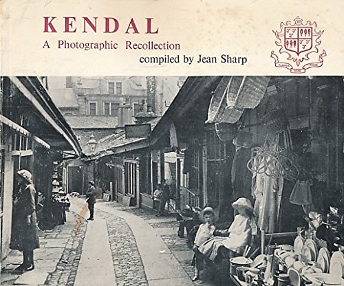 Stock image for KENDAL A Photographic Recollection for sale by Richard Sylvanus Williams (Est 1976)