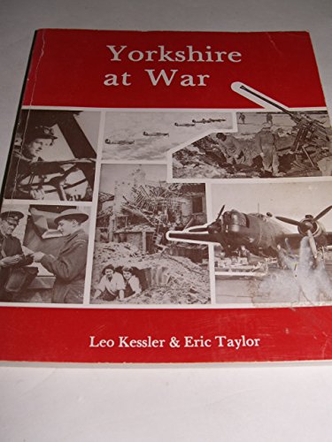 Yorkshire at war: The story of fighting Yorkshire at home and abroad, 1939-1945 (9780852065600) by Kessler, Leo