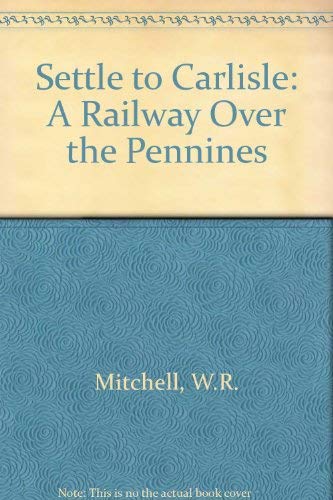 Stock image for Settle to Carlisle: A Railway Over the Pennines for sale by Aynam Book Disposals (ABD)