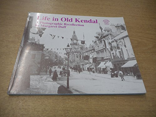 Stock image for Life in Old Kendal: A Photographic Recollection for sale by WorldofBooks
