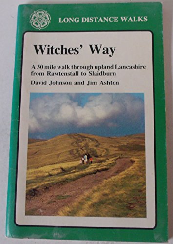 The Witches' Way: A 30-mile Walk Through Upland Lancashire from Rawtenstall to Slaidburn (Long Distance Walks) (9780852067888) by Johnson, David; Ashton, Jim