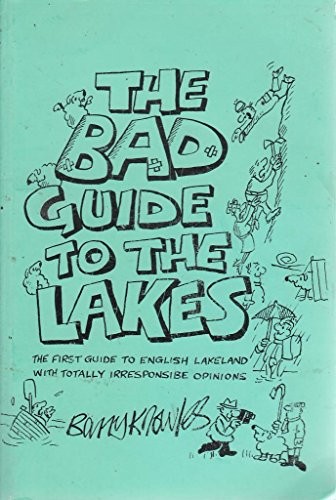 Imagen de archivo de The Bad Guide to the Lakes : The First Guide to English Lakeland with Totally Irresponsible Opinions a la venta por Cottage Books