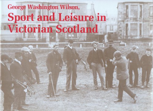 Beispielbild fr George Washington Wilson, sport and leisure in Victorian Scotland : photographs from the George Washington Wilson Collection zum Verkauf von Joseph Burridge Books