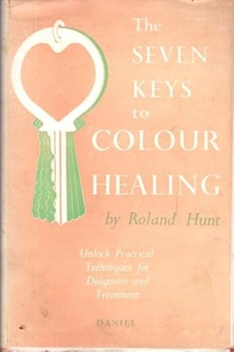 THE SEVEN KEYS TO COLOUR HEALING: A Complete Outline of the Practice