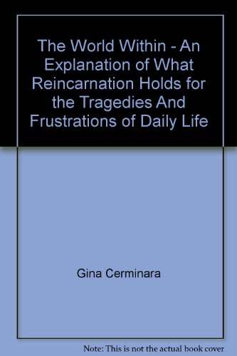 The World Within - An Explanation of What Reincarnation Holds for the Tragedies And Frustrations of Daily Life (9780852071144) by Gina. Cerminara