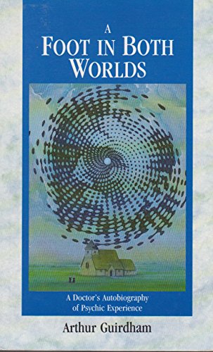 Beispielbild fr A Foot in Both Worlds: A Doctor's Autobiography of Psychic Experience zum Verkauf von Eric James