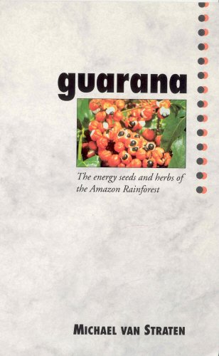 Beispielbild fr Guarana: The Energy Seeds and Herbs of the Amazon Rainforest zum Verkauf von Reuseabook