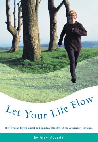 Stock image for Let Your Life Flow: The Physical, Psychological and Spiritual Benefits of the Alexander Technique for sale by WorldofBooks