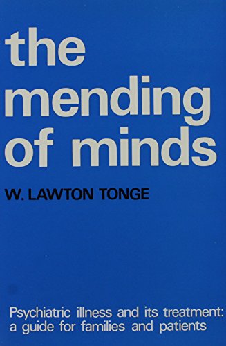 The Mending of Minds: Psychiatric Illness and Its Treatment a Guide for Families and Patients