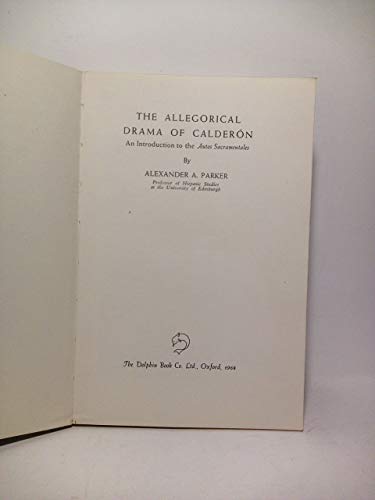 The Allegorical Drama of Calderon: an Introduction to the "Autos Sacramentales" (9780852150405) by Parker, A.A.