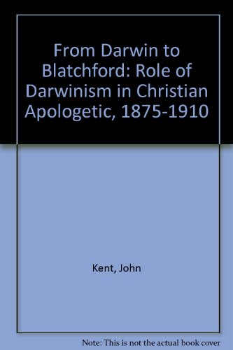 From Darwin to Blatchford: Role of Darwinism in Christian Apologetic, 1875-1910