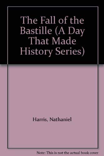 The Fall of the Bastille (A Day That Made History Series) (9780852196700) by Harris, Nathaniel