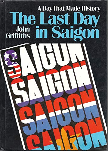 The Last Day in Saigon (A Day That Made History Series) (9780852196717) by Griffiths, John