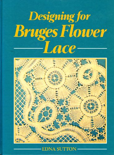 Stock image for Designing for Bruges Flower Lace. for sale by R.D.HOOKER