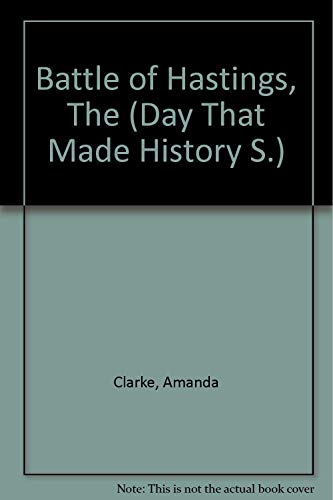 The Battle of Hastings (Day That Made History Series) (9780852197554) by Clarke, Amanda