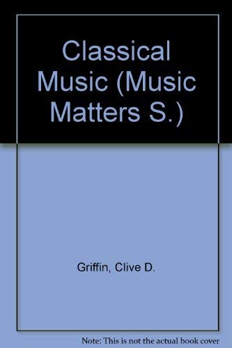 Imagen de archivo de Classical Music (Music Matters Series) a la venta por Booksavers of MD