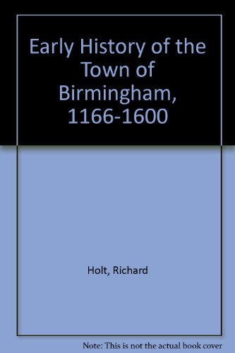 Early History of the Town of Birmingham,1166-1600 (9780852200629) by Richard Holt