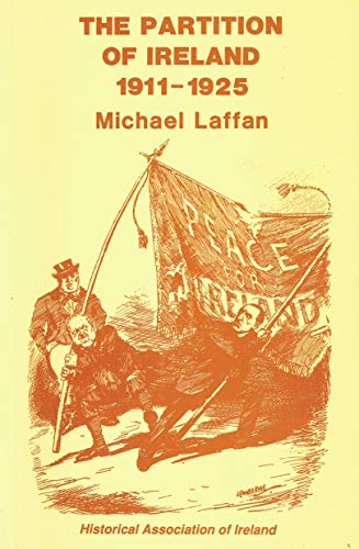 The Partition of Ireland, 1911-1925 (Irish History, Second Series) (9780852211069) by Michael Laffan