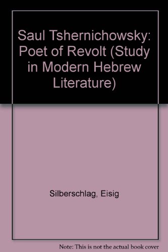 Saul Tschernichowsky: Poet of Revolt