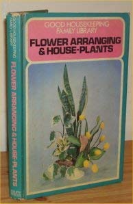 Good House Keeping Family Library: Flower Arranging and House Plants