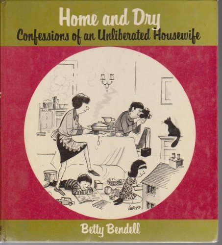 Stock image for Home and Dry: Confessions of an Unliberated Housewife for sale by WorldofBooks