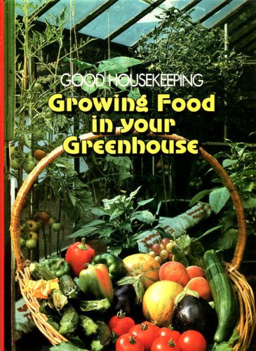 Stock image for "Good Housekeeping" Growing Food in Your Greenhouse for sale by WorldofBooks