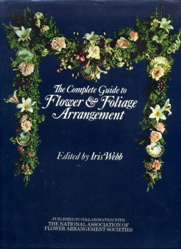 Beispielbild fr The Complete Guide to Flower and Foliage Arrangement zum Verkauf von WorldofBooks