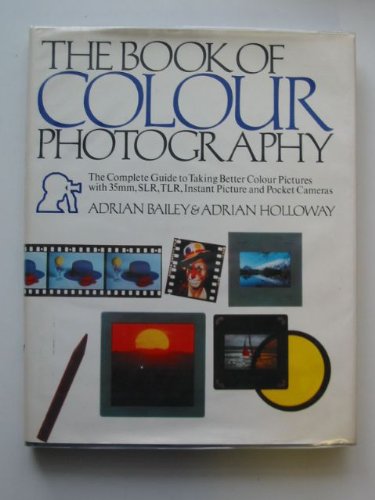 Beispielbild fr Book of Colour Photography: The Complete Guide to Taking Better Colour Pictures with 35mm, S.L.R., T.L.R., Instant Picture and Pocket Cameras zum Verkauf von AwesomeBooks