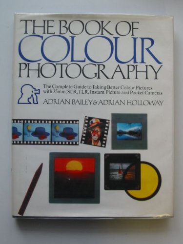 Stock image for Book of Colour Photography: The Complete Guide to Taking Better Colour Pictures with 35mm, S.L.R., T.L.R., Instant Picture and Pocket Cameras for sale by AwesomeBooks