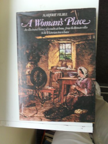 Stock image for Woman's Place: An Illustrated History of Women at Home from the Roman Villa to the Victorian Town House for sale by WorldofBooks