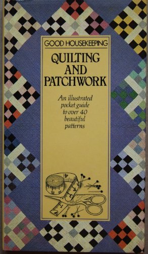 Imagen de archivo de Good Housekeeping Quilting and Patchwork: An Illustrated Pocket Guide to Over 40 Beautiful Patterns (Good Housekeeping) a la venta por ThriftBooks-Dallas