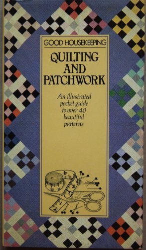 Stock image for Good Housekeeping Quilting and Patchwork: An Illustrated Pocket Guide to Over 40 Beautiful Patterns (Good Housekeeping) for sale by ThriftBooks-Dallas