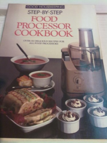 Imagen de archivo de Good Housekeeping" Step by Step Food Processor Cookbook a la venta por WorldofBooks